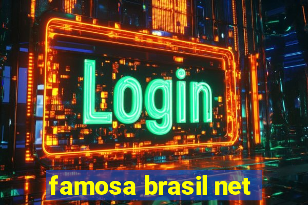 famosa brasil net